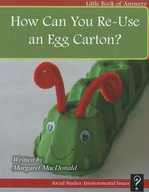 How Can You Re-Use an Egg Carton? by Margaret MacDonald