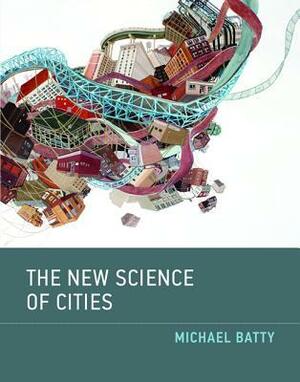 The New Science of Cities by Michael Batty