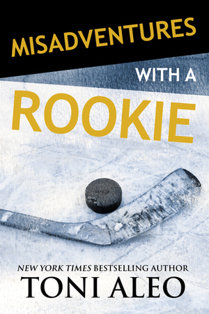 Misadventures with a Rookie (Misadventures, #10) by Toni Aleo