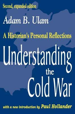 Understanding the Cold War: A Historian's Personal Reflections by Adam B. Ulam