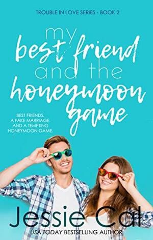 My Best Friend and the Honeymoon Game by Jessie Cal