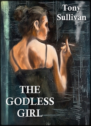 The Godless Girl by Tony Sullivan