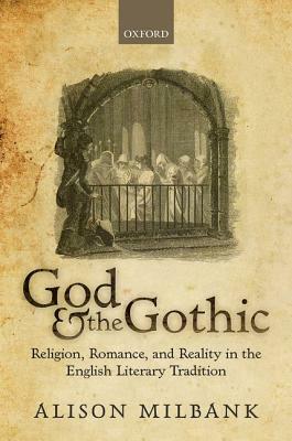 God & the Gothic: Religion, Romance and Reality in the English Literary Tradition by Alison Milbank