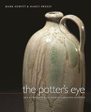 The Potter's Eye: Art and Tradition in North Carolina Pottery by Nancy Sweezy, Mark Hewitt