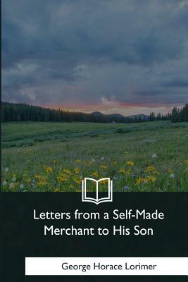 Letters from a Self-Made Merchant to His Son by George Horace Lorimer