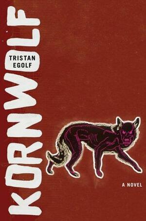 Kornwolf by Tristan Egolf