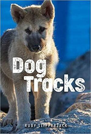 Dog Tracks: A Novel by Ruby Slipperjack