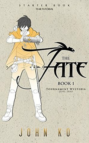 The Fate: Book 1: Tournament Wysteria (Fates of the New School) by John Ko