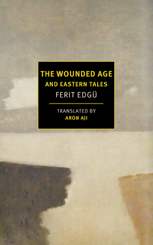 The Wounded Age and Eastern Tales by Ferit Edgü