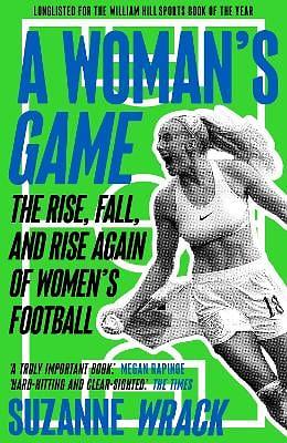 A Woman's Game: The Rise, Fall, and Rise Again of Women's Football by Suzanne Wrack