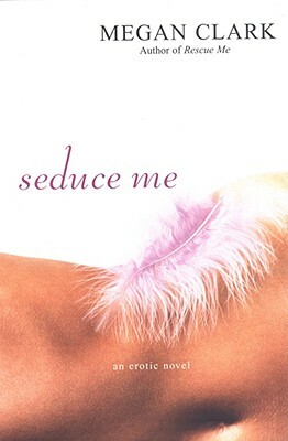 Seduce Me by Megan Clark