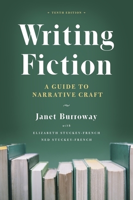 Writing Fiction, Tenth Edition: A Guide to Narrative Craft by Ned Stuckey-French, Janet Burroway