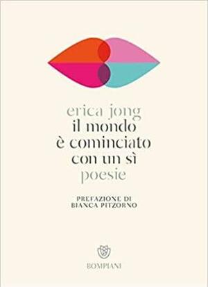 Il mondo è cominciato con un sì by Erica Jong