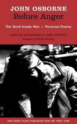 Before Anger - Two Early Plays: The Devil Inside Him & Personal Enemy: Two Early Plays by John Osborne by John Osborne