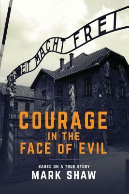 Courage in the Face of Evil by Mark Shaw