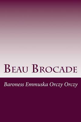 Beau Brocade by Baroness Orczy