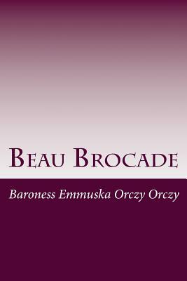 Beau Brocade by Emmuska Orczy