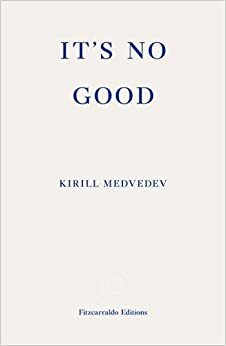 It's No Good by Keith Gessen, Kirill Medvedev