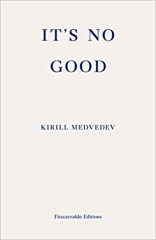 It's No Good by Keith Gessen, Kirill Medvedev