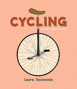 Cycling: A Guide to Menstruation by Laura Szumowski