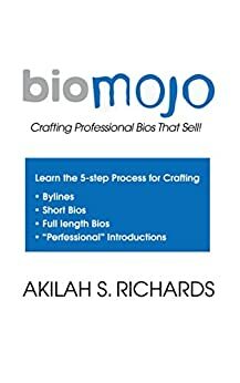 Bio Mojo: Crafting Professional Bios That Sell! by Akilah S. Richards