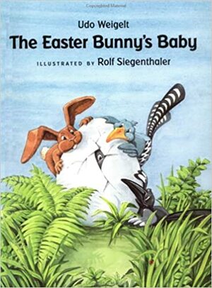 The Easter Bunny's Baby by Udo Weigelt, Rolf Siegenthaler
