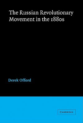 The Russian Revolutionary Movement in the 1880s by Derek Offord