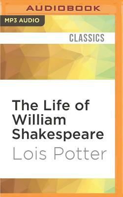 The Life of William Shakespeare: A Critical Biography by Lois Potter