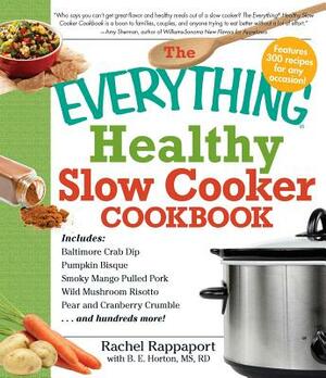 The Everything Healthy Slow Cooker Cookbook by Rachel Rappaport, B. E. Horton