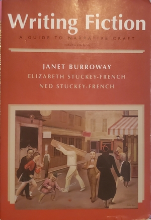 Writing Fiction: A Guide to Narrative Craft (Eighth Edition) by Janet Burroway, Ned Stuckey-French, Elizabeth Stuckey-French