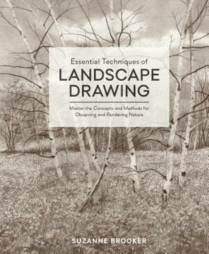 Essential Techniques of Landscape Drawing: Master the Concepts and Methods for Observing and Rendering Nature by Suzanne Brooker