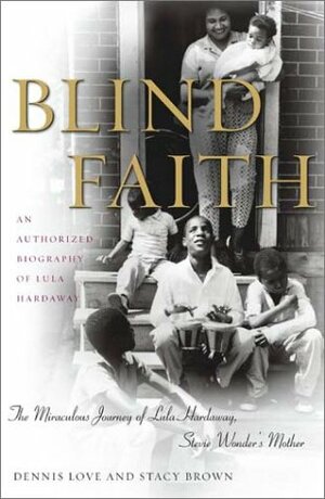 Blind Faith: The Miraculous Journey of Lula Hardaway, Stevie Wonder's Mother by Dennis Love
