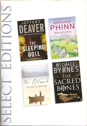 Select Editions: The Sleeping Doll, Heart of the Dales, The Island, The Sacred Bones by Reader's Digest Association, Victoria Hislop, Michael Byrnes, Jeffery Deaver, Gervase Phinn