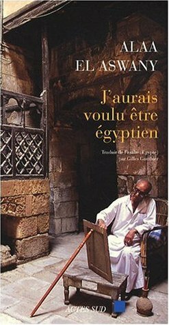 J'aurais voulu être Égyptien by Alaa Al Aswany