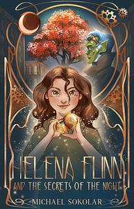 Helena Flinn and the Secrets of the Night by Michael Sokolar