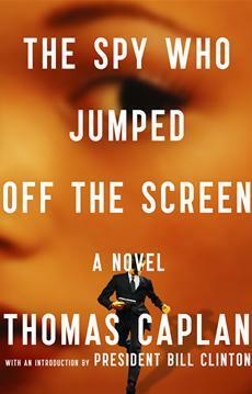 The Spy Who Jumped Off the Screen by Bill Clinton, Thomas Caplan