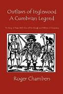 Outlaws of Inglewood: A Cumbrian Legend: The Story of Adam Bell Clym of the Clough and William of Cloudesley by Roger Chambers