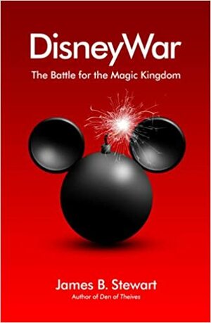 DisneyWar: The Battle for the Magic Kingdom by James B. Stewart