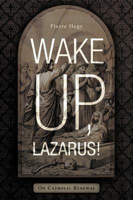 Wake Up, Lazarus!: On Catholic Renewal by Pierre Hegy