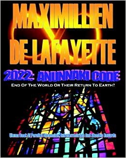 2022 Anunnaki Code: End Of The World Or Their Return To Earth ?: Ulema Book Of Parallel Dimension, Extraterrestrials And Akashic Records by Jean-Maximillien De La Croix de Lafayette