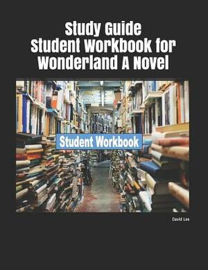 Study Guide Student Workbook for Wonderland a Novel by David Lee