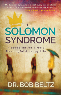 The Solomon Syndrome: A Blueprint for a More Meaningful and Happy Life by Bob Beltz