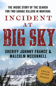 Incident at Big Sky: The Inside Story of the Search for Two Savage Killers in Montana by Malcolm McConnell, Johnny France