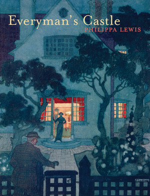 Everyman's Castle: The story of our cottages, country houses, terraces, flats, semis and bungalows by Philippa Lewis