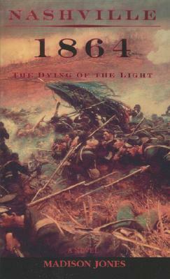 Nashville 1864: The Dying of the Light by Madison Jones