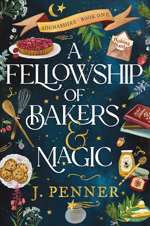 A Fellowship of Bakers & Magic: Deluxe Edition by J. Penner