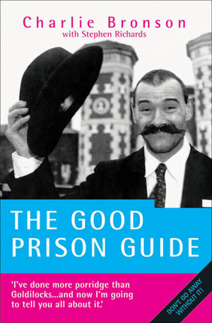 The Good Prison Guide by Stephen Richards, Charles Bronson