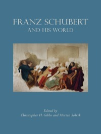 Franz Schubert and His World (The Bard Music Festival) by Morten Solvik, Christopher H. Gibbs