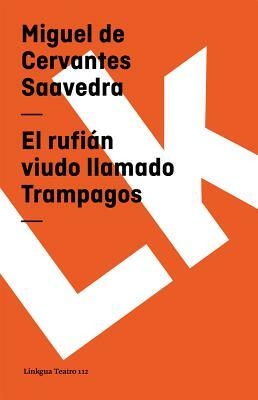 Rufián Viudo Llamado Trampagos by Miguel de Cervantes