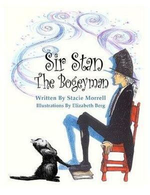 Sir Stan the Bogeyman by Stacie Morrell, Elizabeth Berg